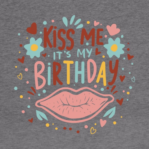 Make Kiss Me It's My Birthday Men Women Humorous Funny Bday by AimArtStudio